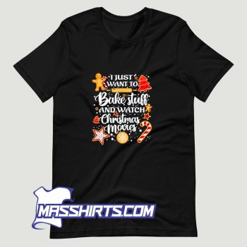 I Just Want To Bake Stuff And Watch Christmas Movies T Shirt Design