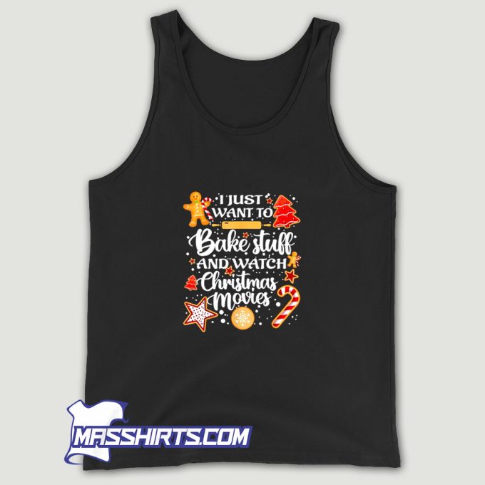 I Just Want To Bake Stuff And Watch Christmas Movies Tank Top