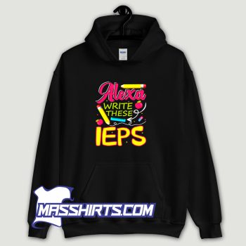 New Alexa Write My Iep Hoodie Streetwear