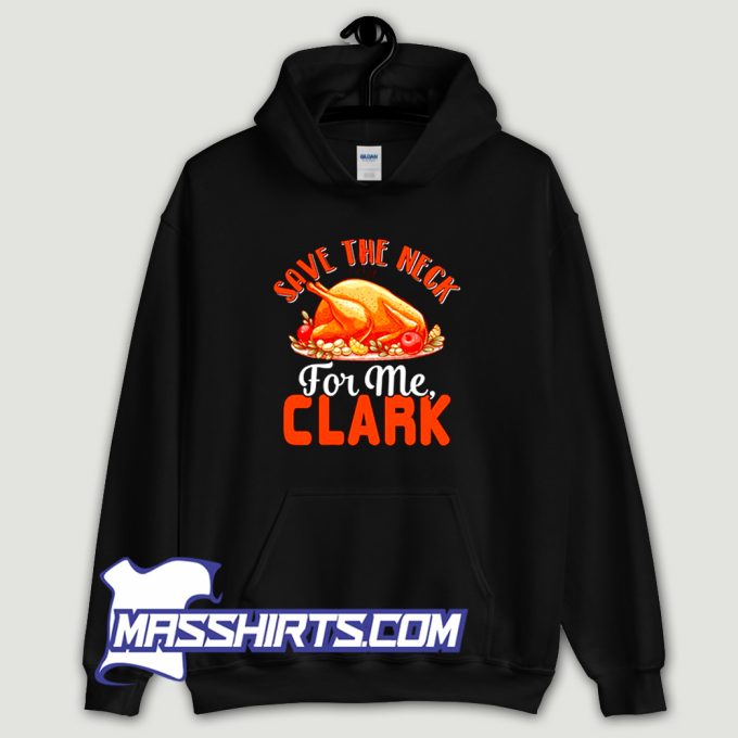 Save The Neck For Me Clark Hoodie Streetwear