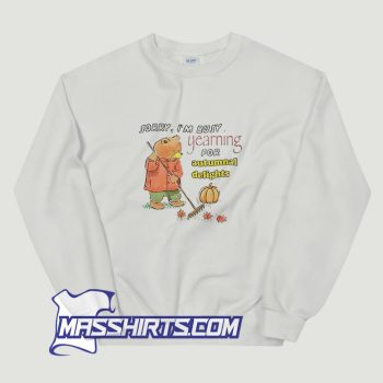 Sorry Im Busy Yearning For Autumnal Delights Sweatshirt