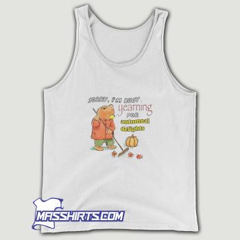 Sorry Im Busy Yearning For Autumnal Delights Tank Top