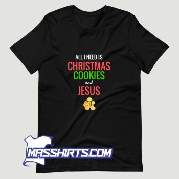 All I Need Is Christmas Cookies Jesus T Shirt Design