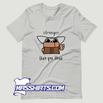 Awesome Baby Yoda Stronger Than You Think T Shirt Design