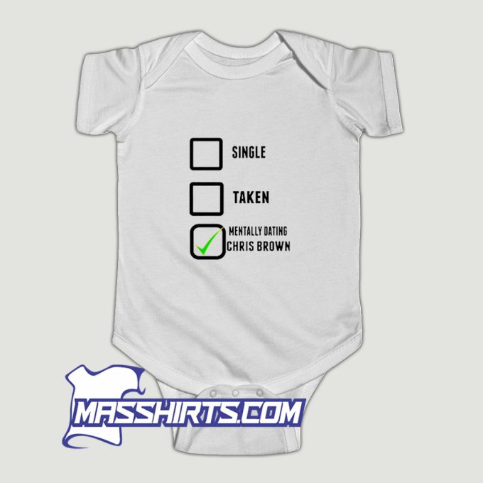 Cool Single Taken Mentally Dating Chris Brown Baby Onesie