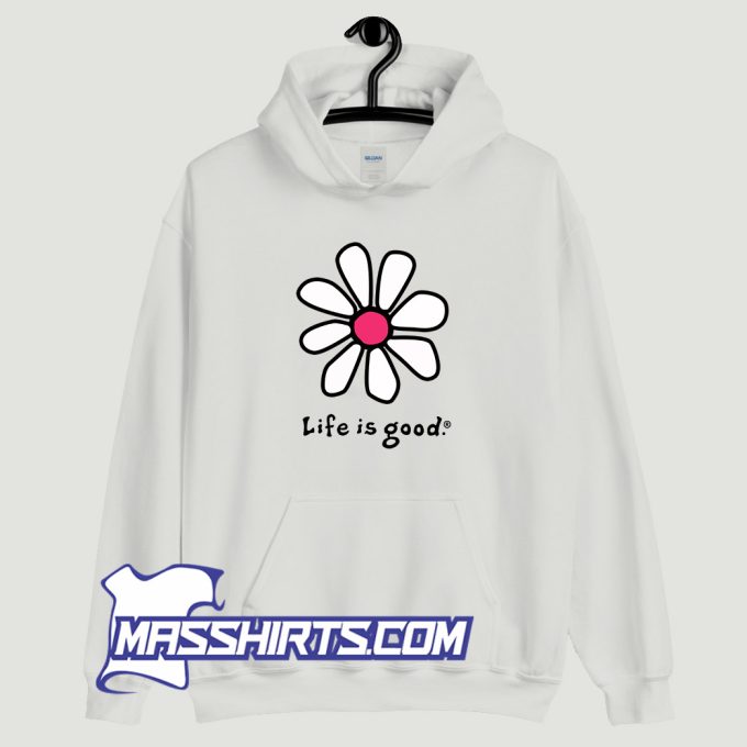 Funny Flower Life Is Good Hoodie Streetwear