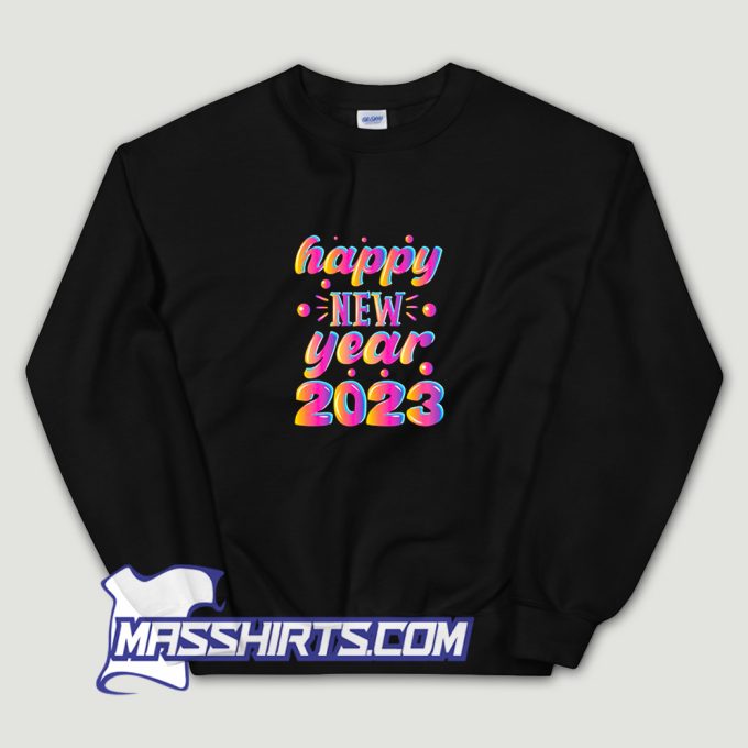 Funny Happy New Year 2023 Sweatshirt