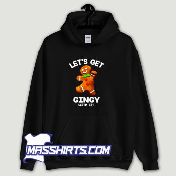 Gingerbread Lets Get Gingy With It Hoodie Streetwear