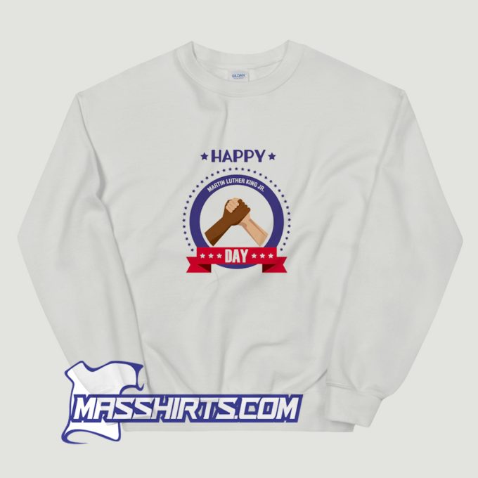 Happy Martin Luther King Jr. Day Sweatshirt