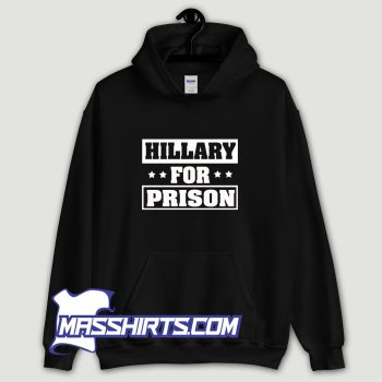 Hillary For Prison Hoodie Streetwear On Sale