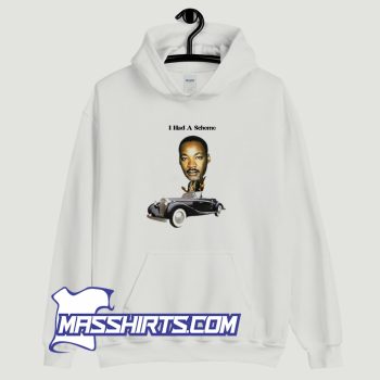 I Had A Scheme Martin Luther King Jr Hoodie Streetwear