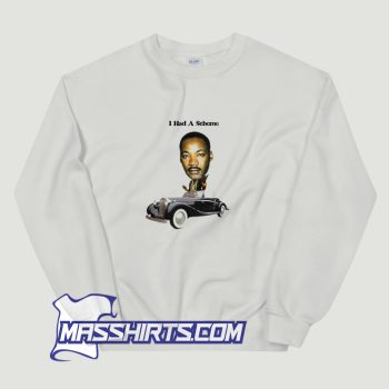 I Had A Scheme Martin Luther King Jr Sweatshirt On Sale