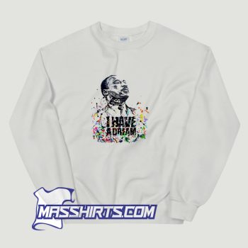 I Have A Dream Martin Luther King Jr. Day Sweatshirt