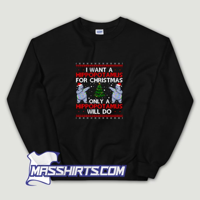 I Want A Hippopotamus For Christmas Sweatshirt