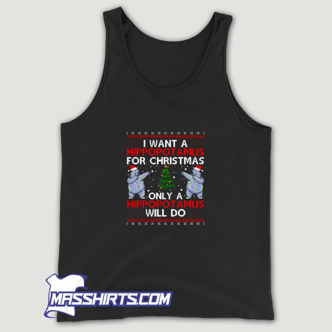 I Want A Hippopotamus For Christmas Tank Top