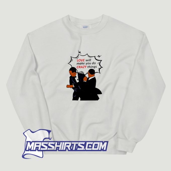 Love Will Make You Do Crazy Things Sweatshirt