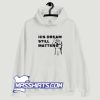 Martin Luther King Jr. Day His Dream Still Matters Hoodie Streetwear