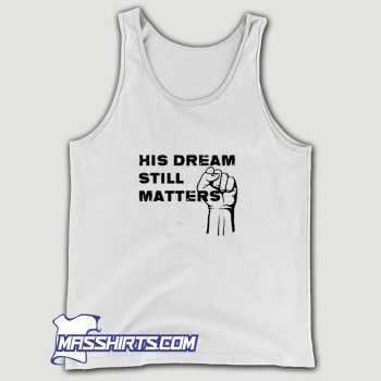 Martin Luther King Jr. Day His Dream Still Matters Tank Top