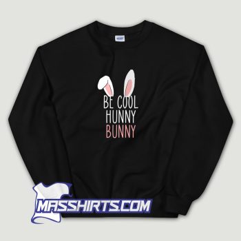 Be Cool Hunny Bunny Sweatshirt