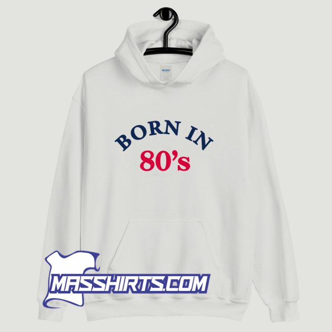 Cheap Born In 80s Hoodie Streetwear