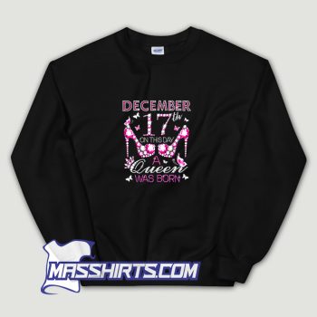 December 17Th Day A Queen Was Born Sweatshirt