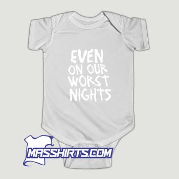 Even On Our Worst Nights Baby Onesie