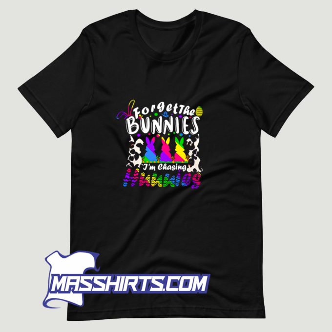 Forget The Bunnies Im Chasing Hunnies T Shirt Design