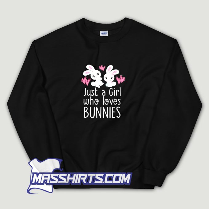 Just A Girl Who Loves Bunnies Sweatshirt