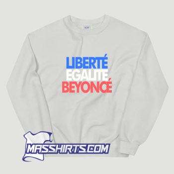 Liberte Egalite Beyonce Sweatshirt