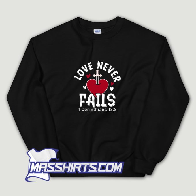 Love Never Fails Sweatshirt