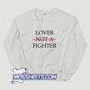 Lover Not A Fighter Sweatshirt