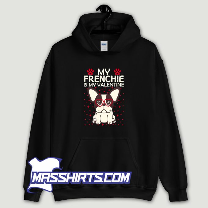 My Frenchie Is My Valentine Hoodie Streetwear