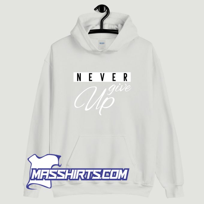 Never Give Up Hoodie Streetwear