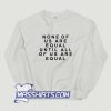 None Of Us Are Equal Sweatshirt