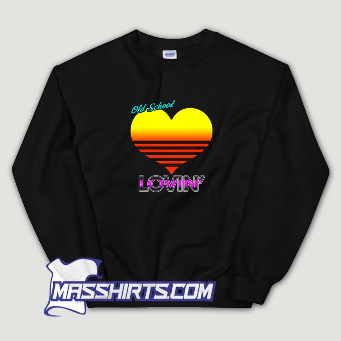 Old School Lovin Sweatshirt