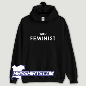 Wild Feminist Hoodie Streetwear On Sale