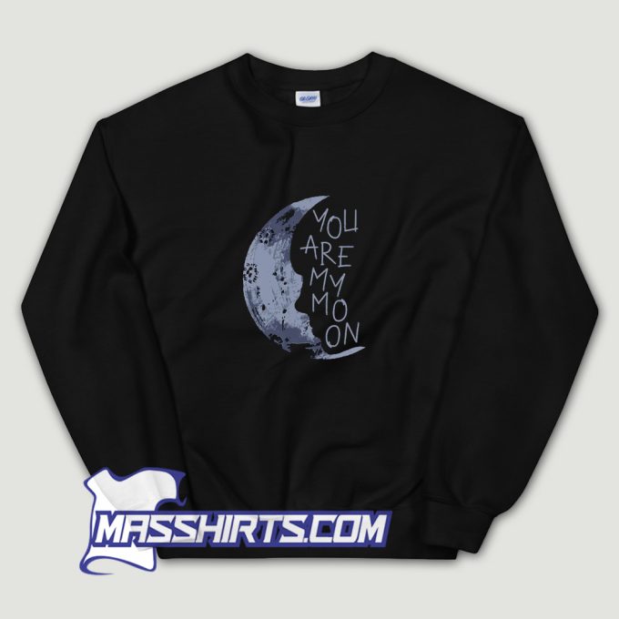 You Are My Moon Sweatshirt