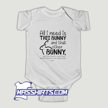 All I Need Is This Bunny And That Other Bunny Baby Onesie
