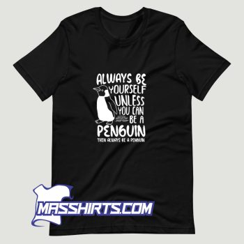 Always Be A Penguin T Shirt Design