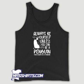 Always Be A Penguin Tank Top