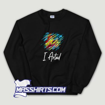 Cute I Arted Sweatshirt