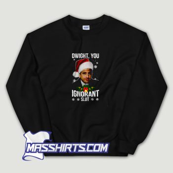 Dwight You Ignorant Slut Michael Scott Sweatshirt