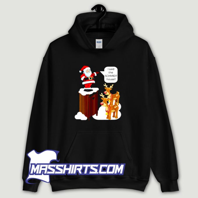 I Said The Schmidt House Hoodie Streetwear