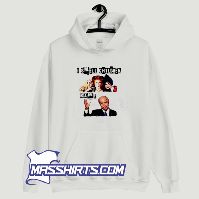 I Smell Children Same Joe Biden Hoodie Streetwear