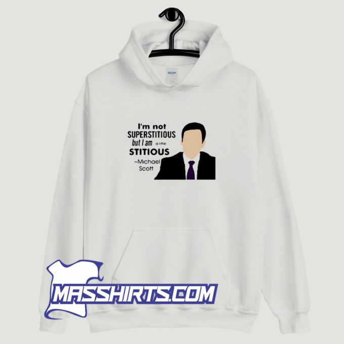 Im Not Superstitious But I Am A Little Stitious Michael Scott Hoodie Streetwear