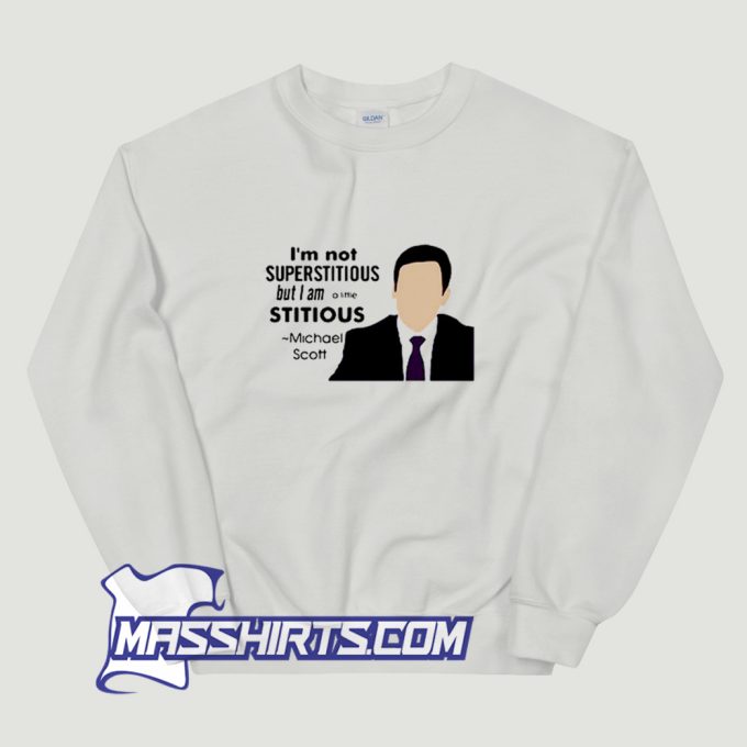 Im Not Superstitious But I Am A Little Stitious Michael Scott Sweatshirt