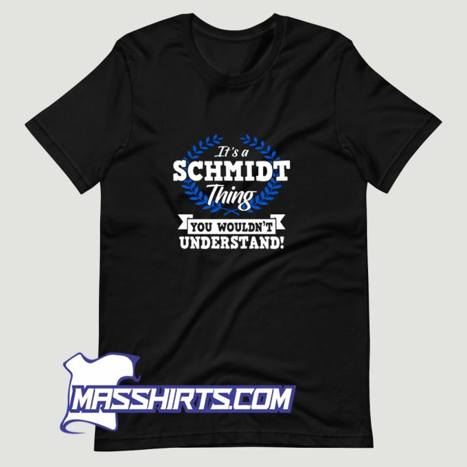 Its A Schmidt Thing You Wouldnt Understand T Shirt Design