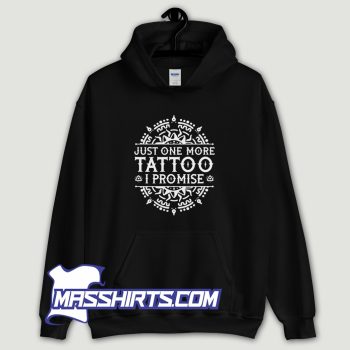 Just 1 More Tattoo I Promise Hoodie Streetwear