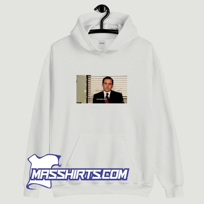 Michael Scott I Am Dead Inside Hoodie Streetwear