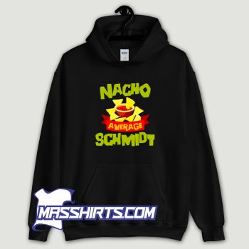 Nacho Average Schmidt Hoodie Streetwear
